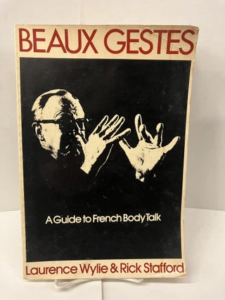 Item #100009 Beaux Gestes: A Guide to French Body Talk. Laurence Wylie, Rick Stafford