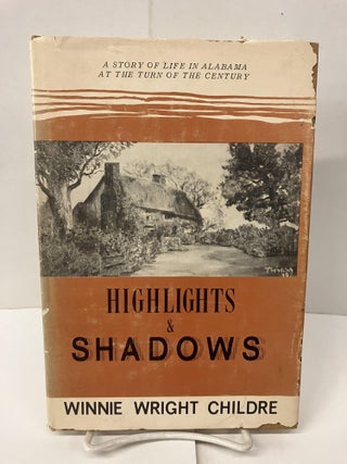 Item #100014 Highlights & Shadows: A Story of Life in Alabama at the Turn of the Century. Winnie...