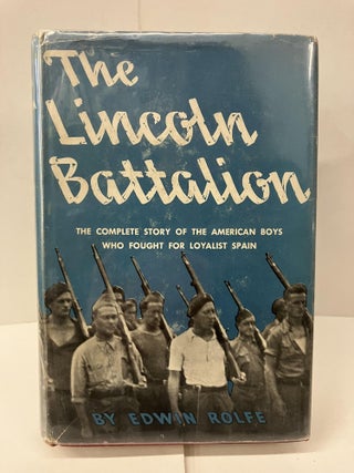 Item #100026 The Lincoln Battalion: The Complete Story of the American Boys Who Fought for...