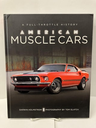 Item #100076 American Muscle Cars: A Full-Throttle History. Darwin Holstrom