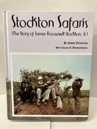 Item #100111 Stockton Safaris: The Story of Roosevelt Stockton, Jr. Jimmy Stockton