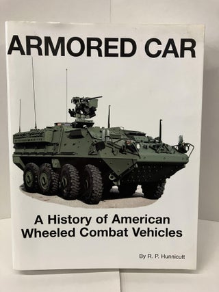 Item #100140 Armored Car: A History of American Wheeled Combat Vehicles. R. P. Hunnicutt