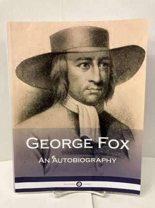 Item #100145 George Fox: An Autobiography. George Fox