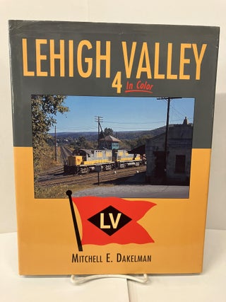 Item #100147 Lehigh Valley in Color, Vol. 4. Mitchell E. Dakelman