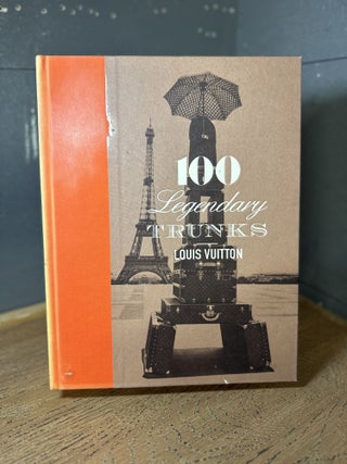 Item #100176 Louis Vuitton: 100 Legendary Trunks. Pierre Pujalet-Plaa Leonforte, Eric