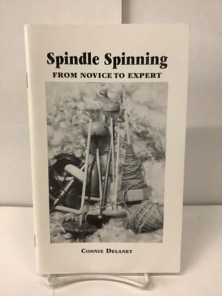 Item #100207 Spindle Spinning: From Novice to Expert. Connie Delaney