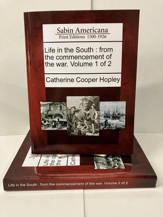 Item #100271 Life in the South: From the Commencement of the War. Catherine Cooper Hopley