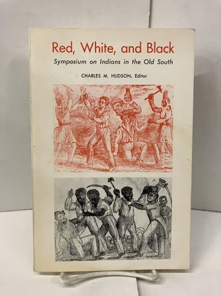 Item #100289 Red, White and BlackL Symposium on Indians in the Old South. Charles M. Hudson