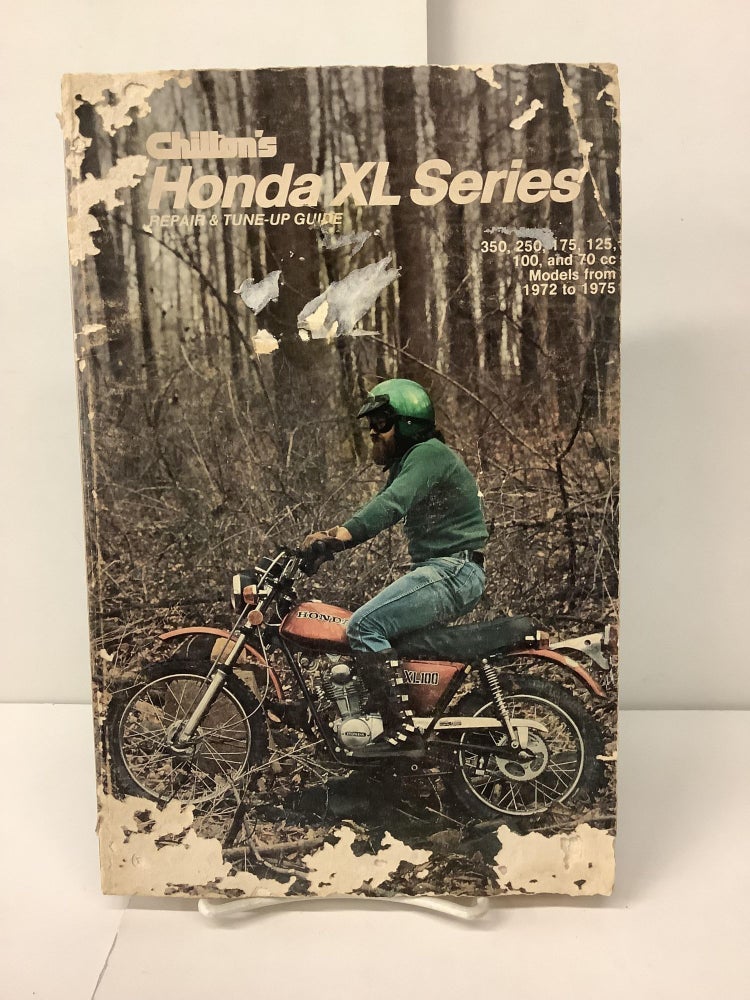 Item #100318 Chilton's Honda XL Series Repair & Tune-Up Guide; 350, 250, 175, 125, 100, and 70 cc Models from 1972 to 1975. William D. ed Byrne.