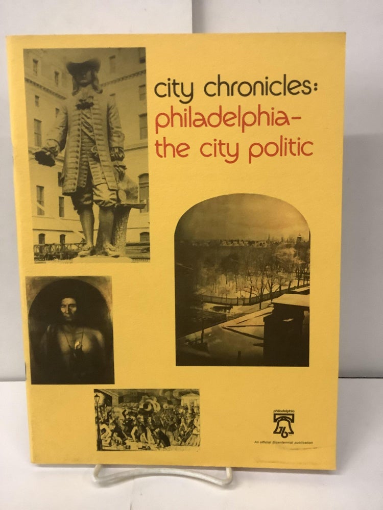 Item #100328 City Chronicles: Philadelphia - The City Politic. James E. Mooney.