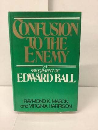 Item #100393 Confusion to the Enemy: A Biography of Edward Ball. Raymond K. Mason, Virginia Harrison
