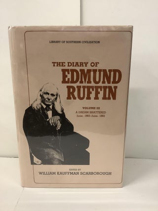 Item #100411 The Diary of Edmund Ruffin, Volume III: A Dream Shattered June 1863 - June 1865....