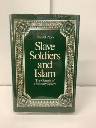 Item #100416 Slave Soldiers and Islam; The Genesis of a Military System. Daniel Pipes