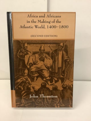 Item #100418 Africa and Africans in the Making of the Atlantic World, 1400-1800. John Thornton