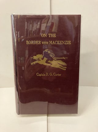 Item #100482 On the Border with Mackenzie. Captain R. G Carter