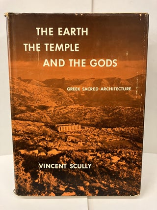Item #100484 The Earth, the Temple, and the Gods: Greek Sacred Architecture. Vincent Scully