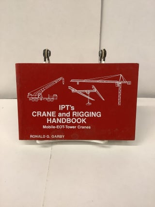 Item #100508 IPTs Crane and Rigging Handbook; Mobile-EOT-Tower Cranes. Ronald G. Garby