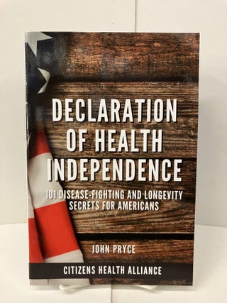 Item #100512 Declaration of Health Independence: 101 Disease-Fighting and Longevity Secrets for...