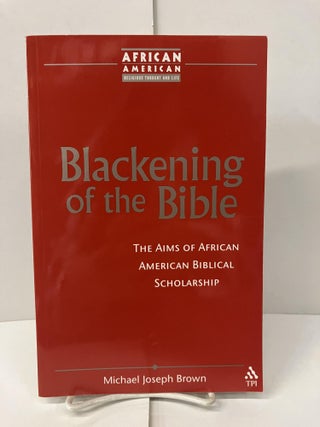 Item #100524 Blackening of the Bible: The Aims of African American Biblical Scholarship. Michael...