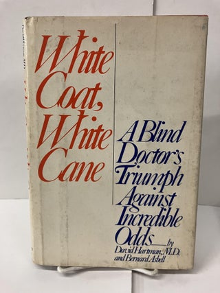 Item #100527 White Coat, White Cane: The Extraordinary Odyssey of a Blind Physician. David Hartman