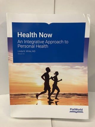 Item #100540 Health Now: An Integrative Approach to Personal Health Version 3.0. Linda B. White
