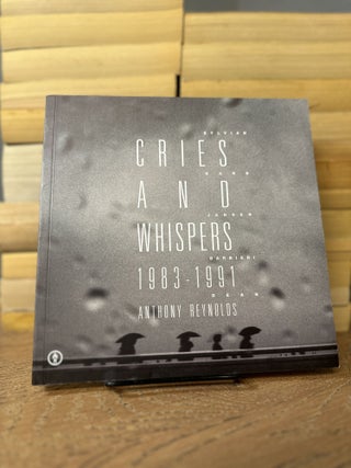 Item #100557 Cries and Whispers 1983-1991. Anthony Reynolds