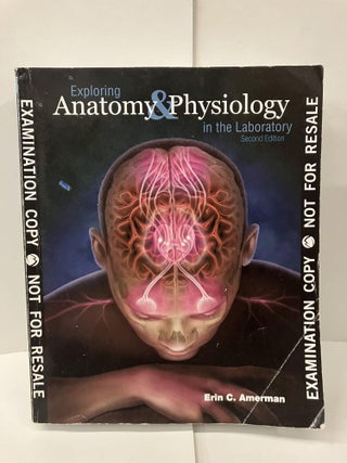 Item #100566 Exploring Anatomy & Physiology in the Laboratory. Eric C. Amerman