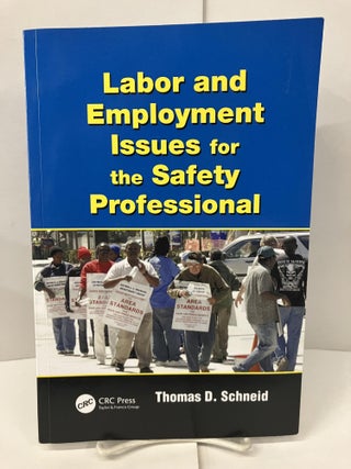 Item #100567 Labor and Employment Issues for the Safety Professional. Thomas D. Schneid