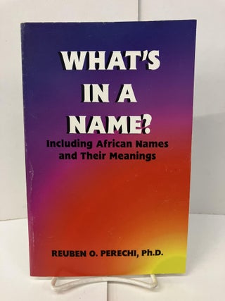 Item #100592 What's in a Name?: Including African Names & Their Meanings. Reuben O. Perechi