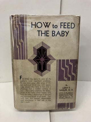 Item #100614 How to Feed the Baby. Lena S. Sadler