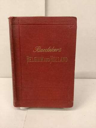 Item #100637 Baedeker's Belgium and Holland, Handbook for Travellers. Karl Baedeker
