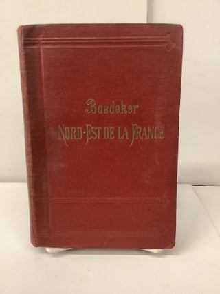 Item #100646 Baedeker's Le Nord-Est de La France, Manuel du Voyageur, Handbook for Travellers....