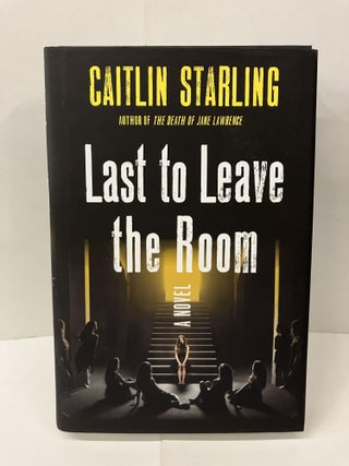 Item #100653 Last to Leave the Room. Caitlin Starling