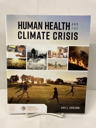 Item #100658 Human Health and the Climate Crisis. Gail L. Carlson