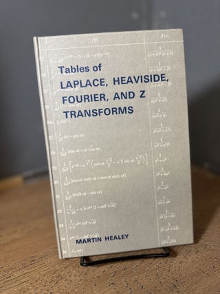 Item #100675 Tables of Laplace, Heaviside, Fourier, and Z Transforms. Martin Healey
