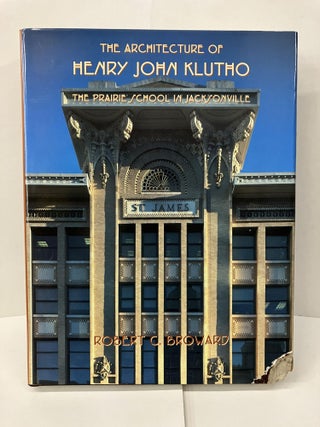 Item #100694 The Architecture of Henry John Klutho: The Prairie School in Jacksonville. Robert C....