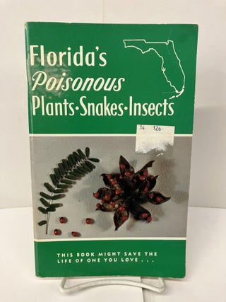Item #100704 Florida's Poisonous Plants-Snakes-Insects: This book Might Save the Life of One You...