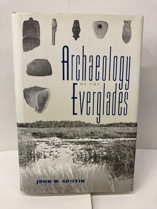 Item #100706 Archaeology of the Everglades. John W. Griffin