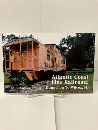 Item #100707 Atlantic Coast Line Railroad: Dunnellon to Wilcox, FL. Toni C. Collins