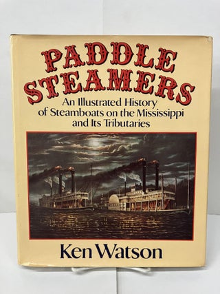 Item #100708 Paddle Steamers: An Illustrated History of Steamboats on the Mississippi and its...