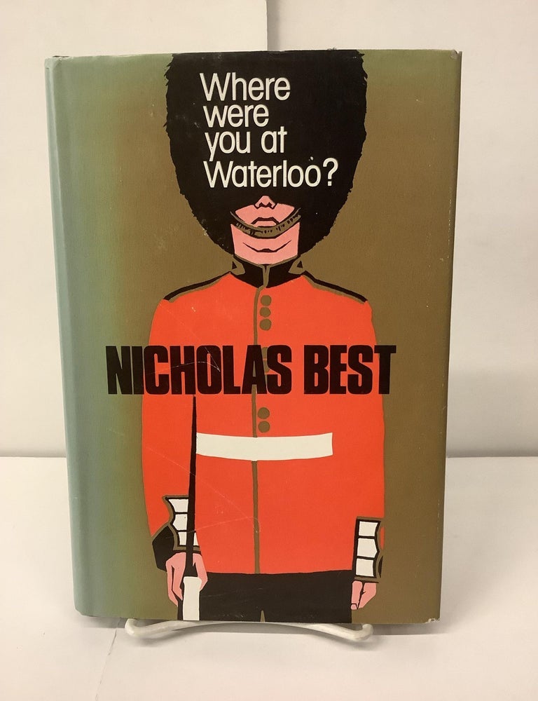 Item #100765 Where Were You At Waterloo? Nicholas Best.