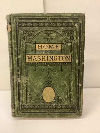 Item #100769 The Home of Washington; or Mount Vernon and Its Associations, Historical,...