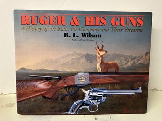 Item #100820 Ruger & His Guns: A History of the Man, the Company and Their Firearms. R. l. Wilson