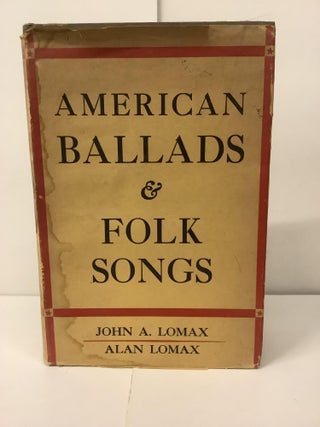 Item #100843 American Ballads & Folk Songs. John A. Lomax, Alan Lomax, George Lyman fwd Kittredge