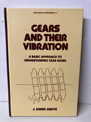 Item #100849 Gears and Their Vibration: A Basic Approach to Understanding Gear Noise. J. Derek Smith