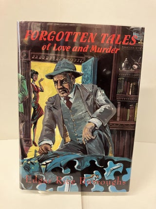 Item #100896 Forgotten Tales of Love and Murder. Edgar Rice Burroughs