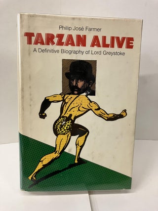 Item #100907 Tarzan Alive: A Definitive Biography of Lord Greystroke. Philip Jose Farmer