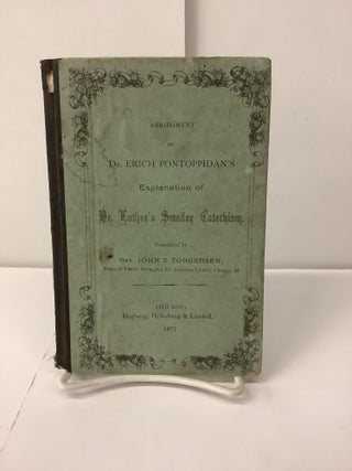 Item #101000 Abridgement of Dr. Erich Pontoppidan's Explanation of Dr. Luther's Smaller...