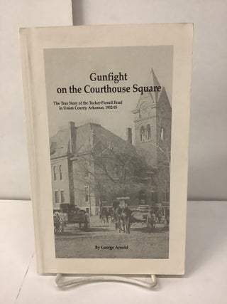 Item #101080 Gunfight on the Courthouse Square: The True Story of the Tucker-Parnell Feud in...