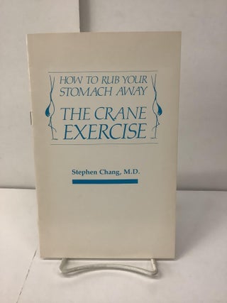 Item #101088 The Crane Exercise; How to Rub Your Stomach Away. Stephen M. D. Chang